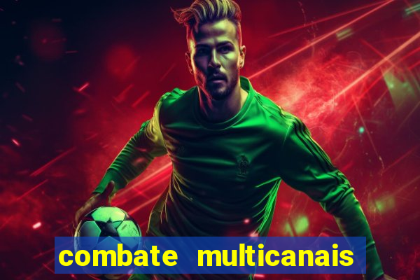 combate multicanais ao vivo